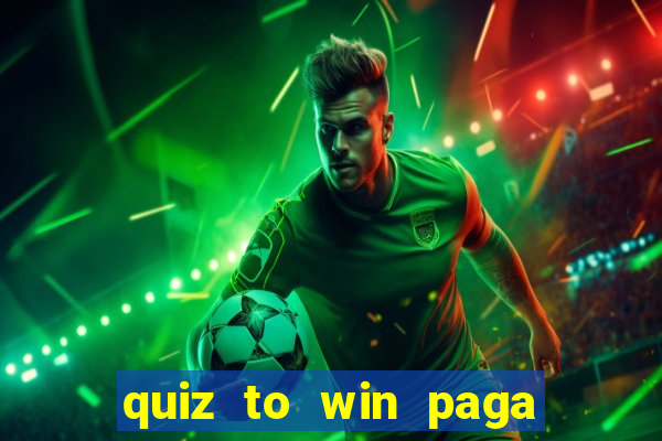 quiz to win paga mesmo quiz money paga mesmo